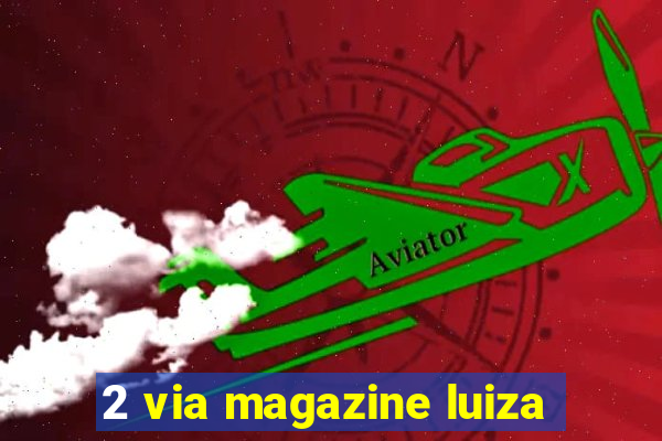 2 via magazine luiza